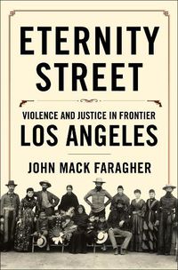 Cover image for Eternity Street: Violence and Justice in Frontier Los Angeles