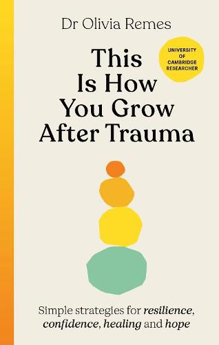 This is How You Grow: Simple science-based strategies for overcoming trauma, healing and building resilience