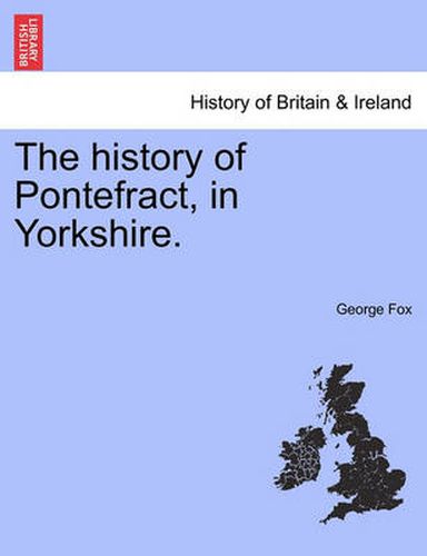 Cover image for The History of Pontefract, in Yorkshire.