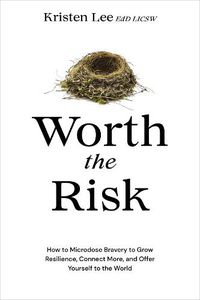 Cover image for Worth the Risk: How to Microdose Bravery to Grow Resilience, Connect More, and Offer Yourself to the World