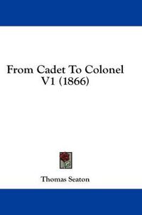 Cover image for From Cadet to Colonel V1 (1866)