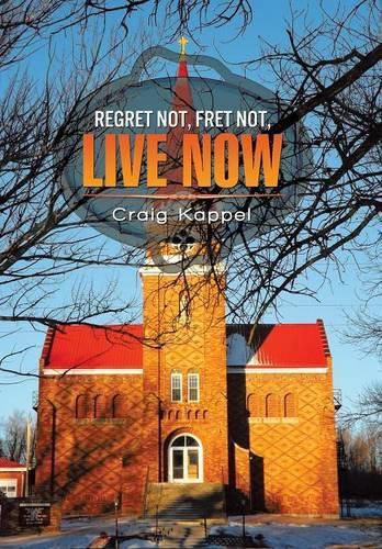 Cover image for Regret Not, Fret Not, Live Now