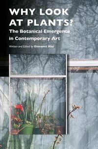 Cover image for Why Look at Plants?: The Botanical Emergence in Contemporary Art