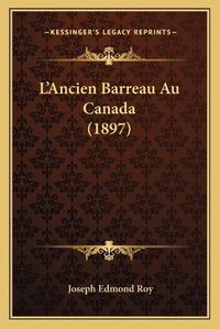 Cover image for L'Ancien Barreau Au Canada (1897)