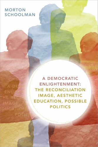 Cover image for A Democratic Enlightenment: The Reconciliation Image, Aesthetic Education, Possible Politics