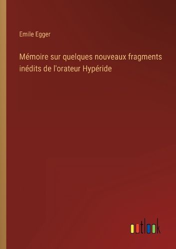 Cover image for Memoire sur quelques nouveaux fragments inedits de l'orateur Hyperide