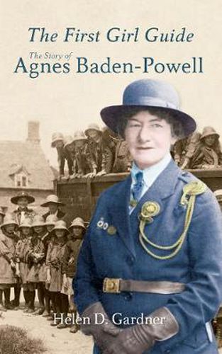 Cover image for The First Girl Guide: The Story of Agnes Baden-Powell
