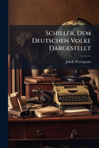 Cover image for Schiller, Dem Deutschen Volke Dargestellt