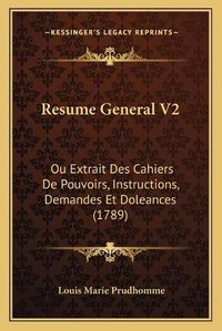 Cover image for Resume General V2: Ou Extrait Des Cahiers de Pouvoirs, Instructions, Demandes Et Doleances (1789)