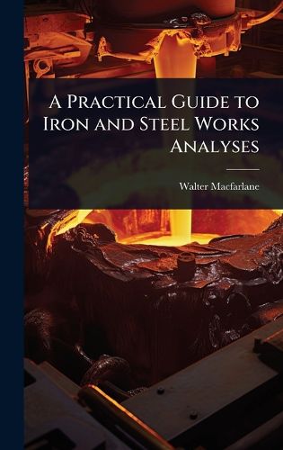 Cover image for A Practical Guide to Iron and Steel Works Analyses