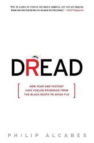 Cover image for Dread: How Fear and Fantasy Have Fueled Epidemics from the Black Death to Avian Flu