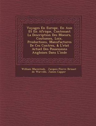 Cover image for Voyages En Europe, En Asie Et En Afrique, Contenant La Description Des Moeurs, Coutumes, Loix, Productions, Manufactures de Ces Contr Es, & L'Etat Actuel Des Possessions Angloises Dans L'Inde