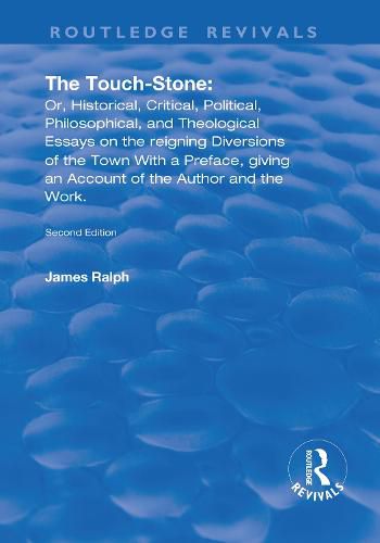 The Touch-Stone: Or, Historical, Critical, Political, Philosophical, and Theological Essays on the Reigning Diversions of the Town... With a Preface, Giving an Account of the Author and the Work