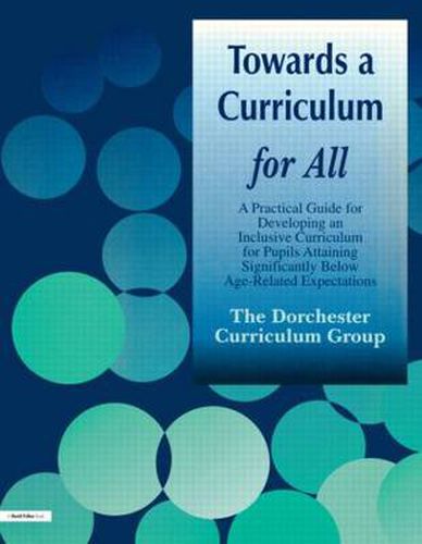 Cover image for Towards a Curriculum for All: A Practical Guide for Developing an Inclusive Curriculum for Pupils Attaining Significantly Below Age-Related Expectations