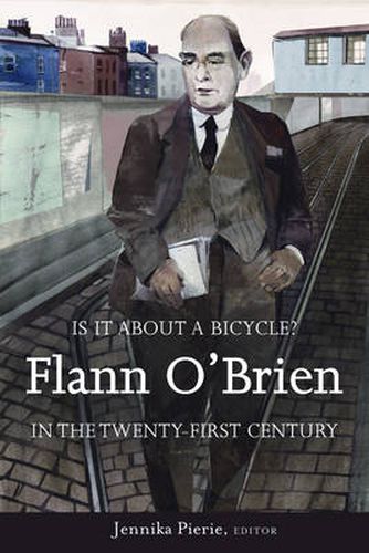 Is it About a Bicycle?: Flann O'Brien in the Twenty-First Century