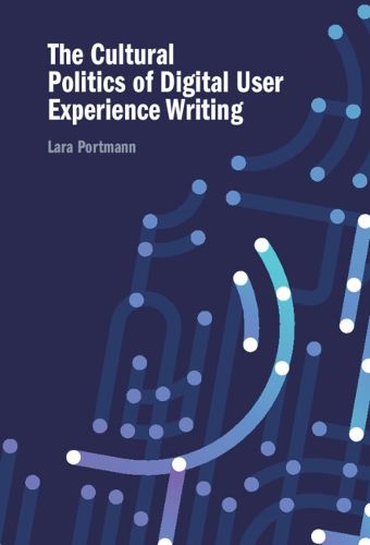 Cover image for The Cultural Politics of Digital User Experience Writing