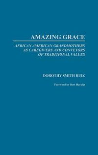 Cover image for Amazing Grace: African American Grandmothers as Caregivers and Conveyors of Traditional Values