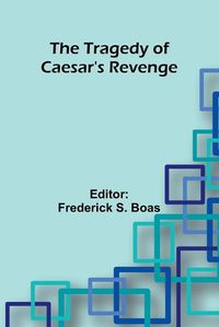 Cover image for The Tragedy Of Caesar's Revenge