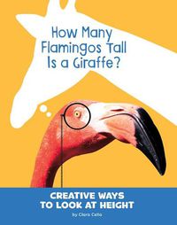 Cover image for How Many Flamingos Tall Is a Giraffe?: Creative Ways to Look at Height