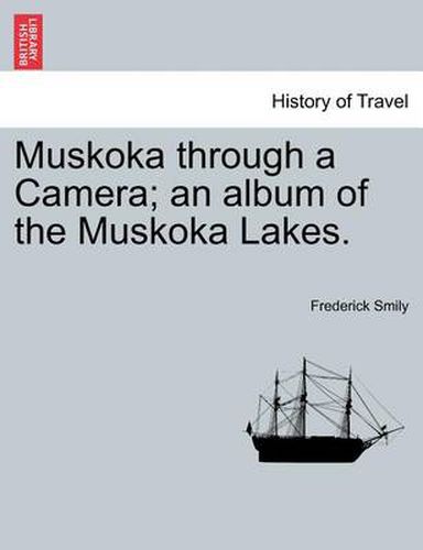 Cover image for Muskoka Through a Camera; An Album of the Muskoka Lakes.