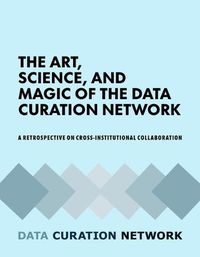 Cover image for The Art, Science, and Magic of the Data Curation Network