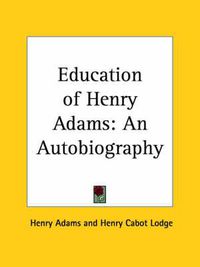 Cover image for Education of Henry Adams: An Autobiography (1918)