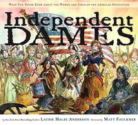 Cover image for Independent Dames: What You Never Knew about the Women and Girls of the American Revolution