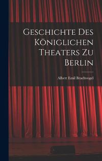 Cover image for Geschichte des Koeniglichen Theaters zu Berlin