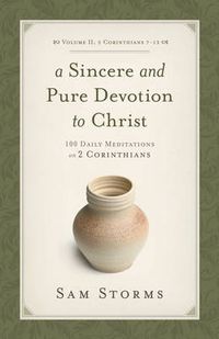 Cover image for A Sincere and Pure Devotion to Christ, Volume 2: 100 Daily Meditations on 2 Corinthians