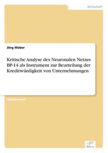 Cover image for Kritische Analyse des Neuronalen Netzes BP-14 als Instrument zur Beurteilung der Kreditwurdigkeit von Unternehmungen