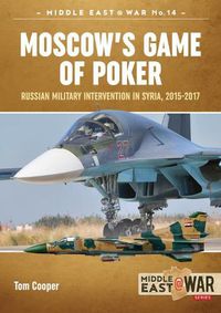 Cover image for Moscow'S Game of Poker: Russian Military Intervention in Syria, 2015-2017