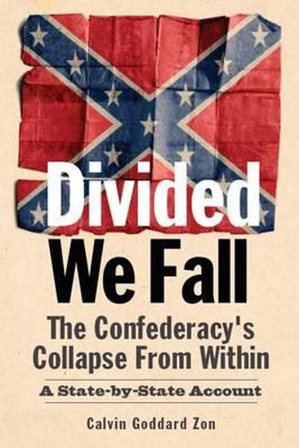 Cover image for Divided We Fall: The Confederacy's Collapse From Within: A State-by-State Account