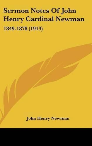 Cover image for Sermon Notes of John Henry Cardinal Newman: 1849-1878 (1913)