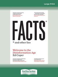 Cover image for Facts and Other Lies: Welcome to the Disinformation Age