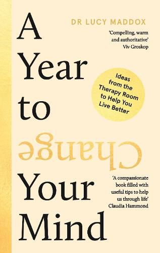 Cover image for A Year to Change Your Mind: Ideas from the Therapy Room to Help You Live Better