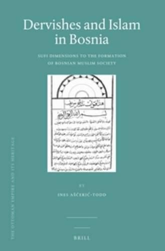 Cover image for Dervishes and Islam in Bosnia: Sufi Dimensions to the Formation of Bosnian Muslim Society