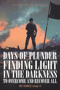 Cover image for Days of Plunder: Finding Light in the Darkness to Overcome and Recover All