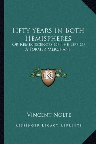 Cover image for Fifty Years in Both Hemispheres: Or Reminiscences of the Life of a Former Merchant
