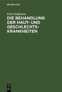 Cover image for Die Behandlung Der Haut- Und Geschlechtskrankheiten: (Abdruck Aus Der Therapie an Den Bonner Kliniken, Zweite Auflage)