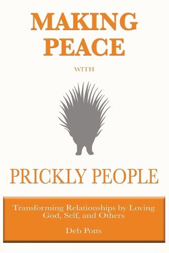 Cover image for Making Peace with Prickly People: Transforming Relationships by Loving God, Self, and Others