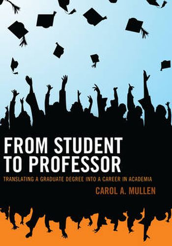 Cover image for From Student to Professor: Translating a Graduate Degree into a Career in Academia