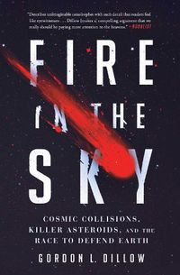 Cover image for Fire in the Sky: Cosmic Collisions, Killer Asteroids, and the Race to Defend Earth