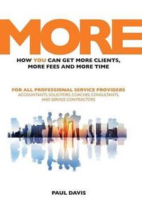 Cover image for More: How You Can Get More Clients, More Fees & More Time