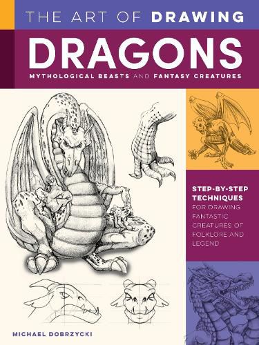 Cover image for The Art of Drawing Dragons, Mythological Beasts, and Fantasy Creatures: Step-by-step techniques for drawing fantastic creatures of folklore and legend
