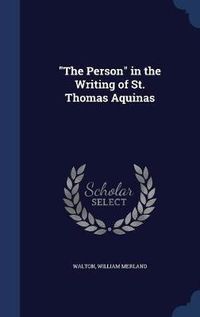 Cover image for The Person in the Writing of St. Thomas Aquinas