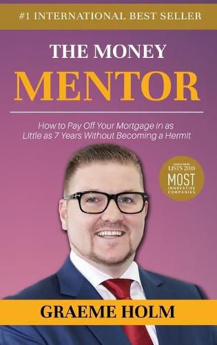 Cover image for The Money Mentor: How to Pay Off Your Mortgage in as Little as 7 Years Without Becoming a Hermit