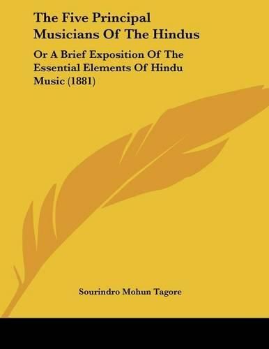 Cover image for The Five Principal Musicians of the Hindus: Or a Brief Exposition of the Essential Elements of Hindu Music (1881)