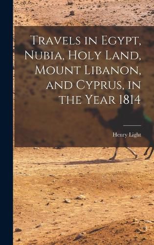 Cover image for Travels in Egypt, Nubia, Holy Land, Mount Libanon, and Cyprus, in the Year 1814