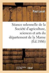 Cover image for Seance Solennelle de la Societe d'Agriculture, Sciences Et Arts Du Departement de la Marne: Du 19 Aout 1885: Rapport Sur Le Concours de Poesie En 1885