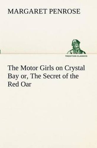 The Motor Girls on Crystal Bay or, The Secret of the Red Oar